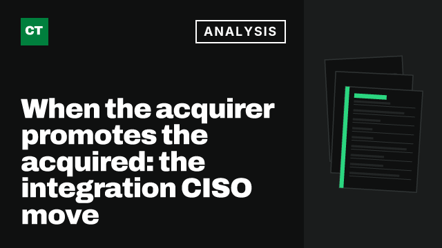 CISO Tribune analysis card: When the acquirer promotes the acquired: the integration CISO move