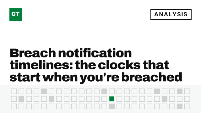 CISO Tribune analysis card: Breach notification timelines: the clocks that start when you're breached
