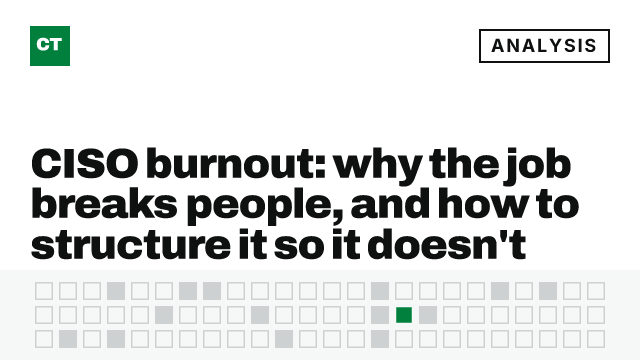CISO Tribune analysis card: CISO burnout: why the job breaks people, and how to structure it so it doesn't