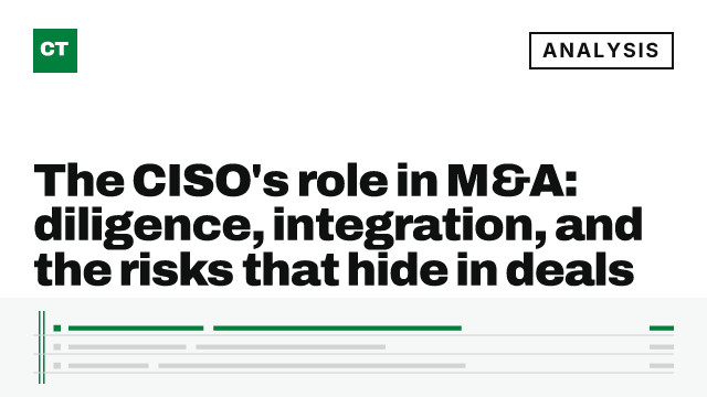 CISO Tribune analysis card: The CISO's role in M&A: diligence, integration, and the risks that hide in deals