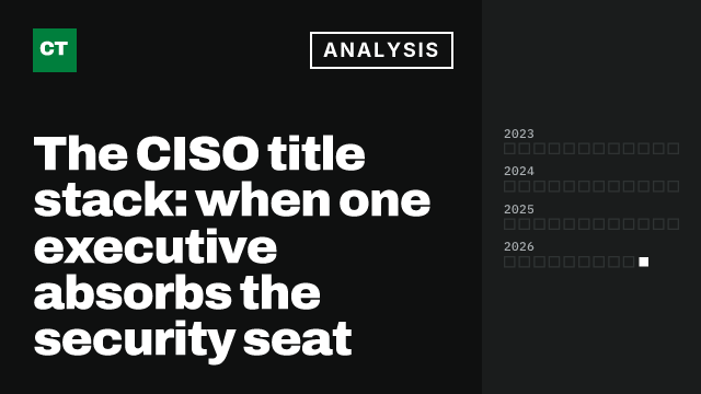 CISO Tribune analysis card: The CISO title stack: when one executive absorbs the security seat