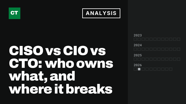 CISO Tribune analysis card: CISO vs CIO vs CTO: who owns what, and where it breaks