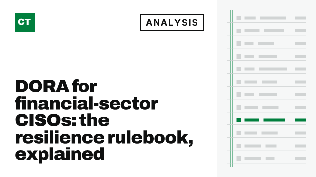 CISO Tribune analysis card: DORA for financial-sector CISOs: the resilience rulebook, explained