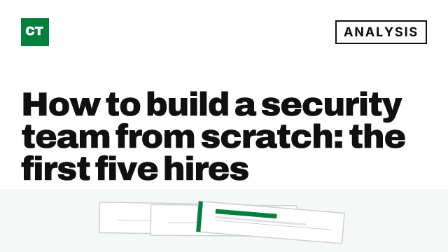 CISO Tribune analysis card: How to build a security team from scratch: the first five hires