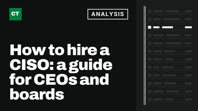 CISO Tribune analysis card: How to hire a CISO: a guide for CEOs and boards