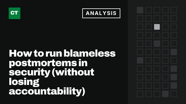 CISO Tribune analysis card: How to run blameless postmortems in security (without losing accountability)
