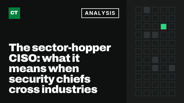 CISO Tribune analysis card: The sector-hopper CISO: what it means when security chiefs cross industries