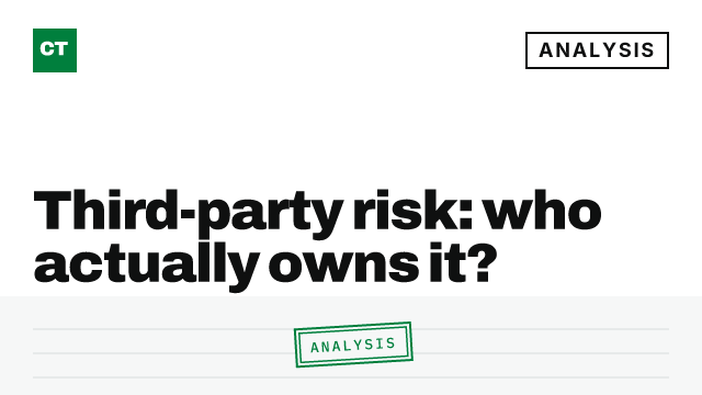 CISO Tribune analysis card: Third-party risk: who actually owns it?