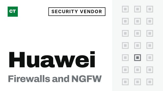 CISO Tribune company record: Huawei, security vendor (Firewalls and NGFW)